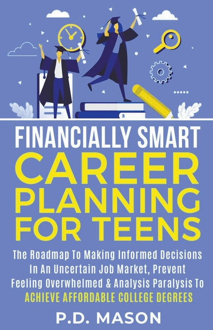 Book cover for Financially Smart Career Planning For Teens: The Roadmap to Making Informed Decisions In An Uncertain Job Market, Prevent Feeling Overwhelmed & Analys