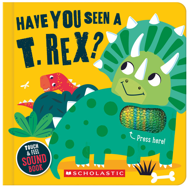 Book cover for Have You Seen a T. Rex? (a Touch and Feel Sound Book)