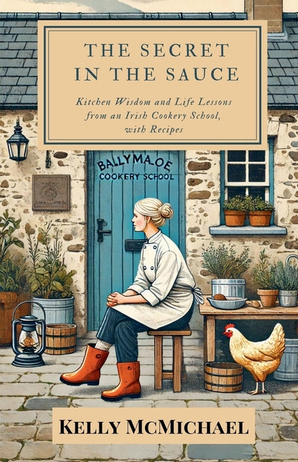 Book cover for Secret in the Sauce: Kitchen Wisdom and Life Lessons from an Irish Cookery School, with Recipes