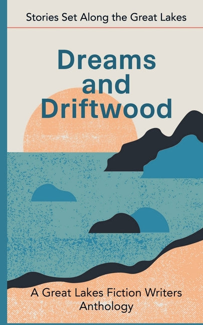 Book cover for Dreams and Driftwood: Stories Set Along the Great Lakes