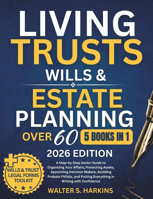 Book cover for Living Trusts, Wills & Estate Planning After 60: A Step-by-Step Senior Guide to Organizing Your Affairs, Protecting Assets, Appointing Decision-Makers
