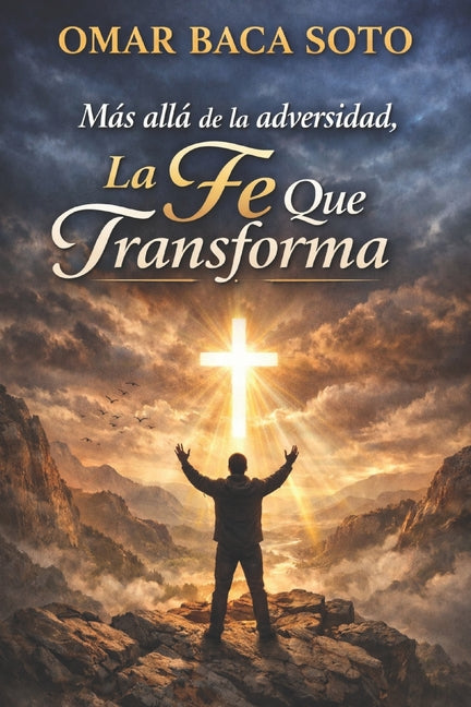 Book cover for Más allá de la adversidad, la fe que transforma.: Un camino católico de esperanza, sanación y fe