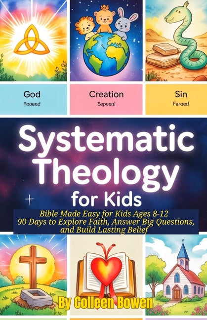 Book cover for Systematic Theology For Kids: Bible Made Easy for Kids Ages 8-12, 90 Days to Explore Faith, Answer Big Questions, and Build Lasting Belief