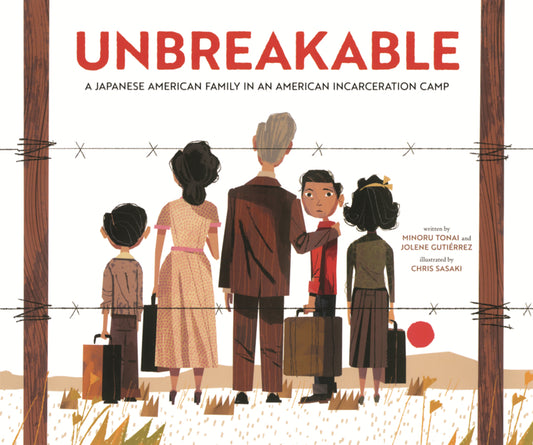 Book cover for Unbreakable: A Japanese American Family in an American Incarceration Camp