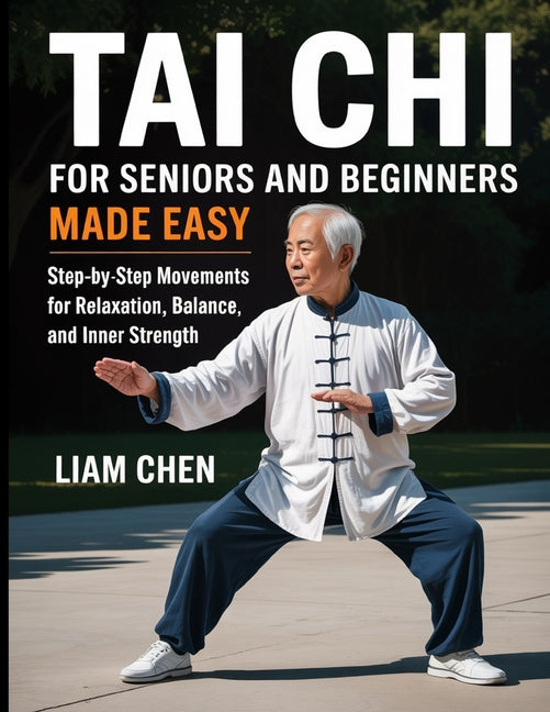 Book cover for Tai chi for seniors and beginners made easy: Step by step movements for relaxation, balance and inner strength