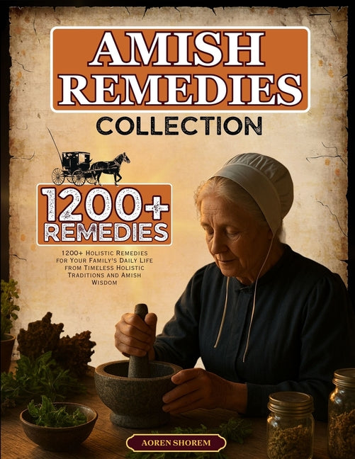 Book cover for amish remedies collection: 1200+ Holistic Remedies for Your Family's Daily Life from Timeless Holistic Traditions and Amish Wisdom