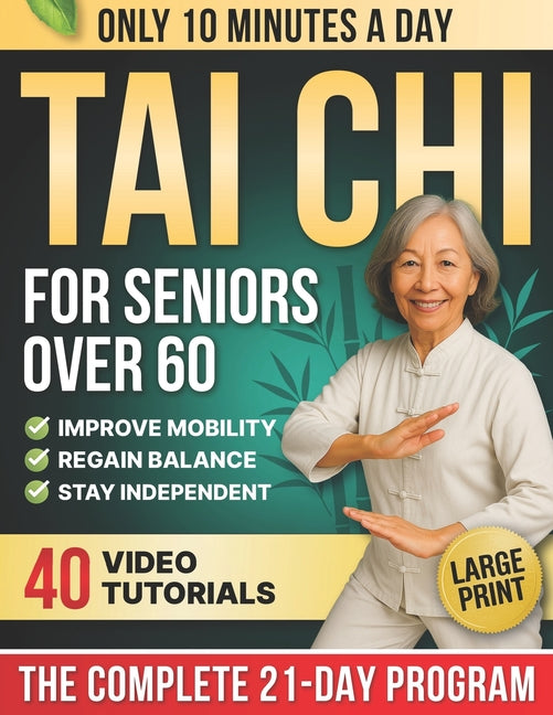 Book cover for 10-Minute Tai Chi for Seniors Over 60: A Step-by-Step 21-Day Plan to Regain Balance, Prevent Falls & Stay Independent Illustrated Exercises, Video Les