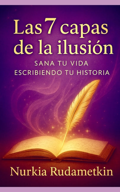 Book cover for 7 capas de la Ilusión: Sana tu vida escribiendo tu historia