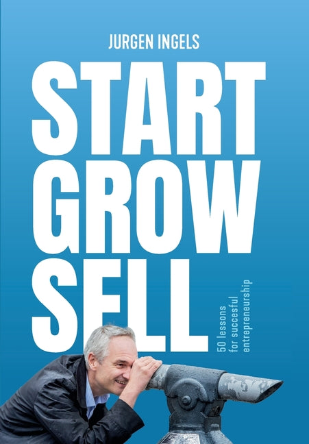 Book cover for Start Grow Sell: 50 Lessons for Succesful Entrepreneurship