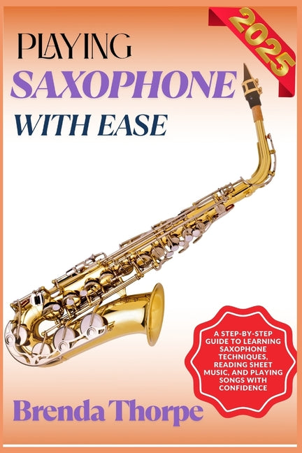 Book cover for Playing Saxophone with Ease: A Step-By-Step Guide To Learning Saxophone Techniques, Reading Sheet Music, And Playing Songs With Confidence