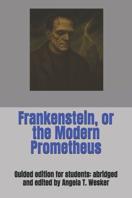 Book cover for Frankenstein, or the Modern Prometheus: Guided edition for students: abridged and edited by Angela T. Wesker