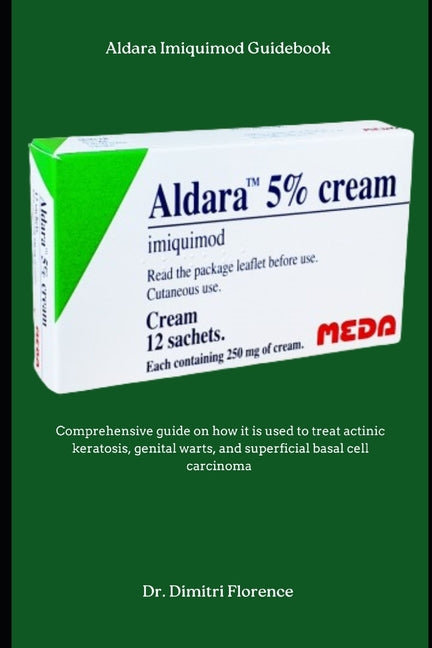 Book cover for Aldara Imiquimod Guidebook: Comprehensive guide on how it is used to treat actinic keratosis, genital warts, and superficial basal cell carcinoma