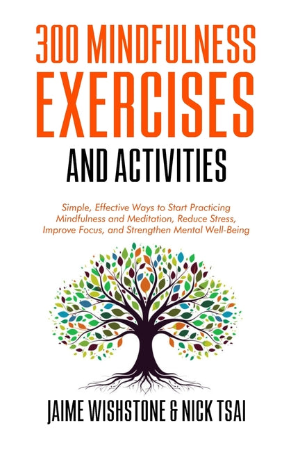 Book cover for 300 Mindfulness Exercises and Activities: Simple, Effective Ways to Start Practicing Mindfulness and Meditation, Reduce Stress, Improve Focus, and Str