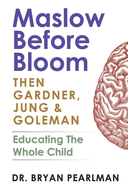 Book cover for Maslow Before Bloom: Then Gardner, Jung & Goleman: Educating The Whole Child With Needs, Strengths, Meaning & Emotional Intelligence