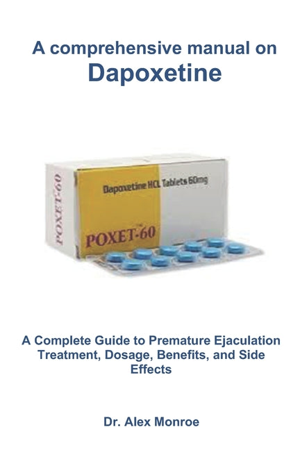 Book cover for comprehensive manual on Dapoxetine: A Complete Guide to Premature Ejaculation Treatment, Dosage, Benefits, and Side Effects