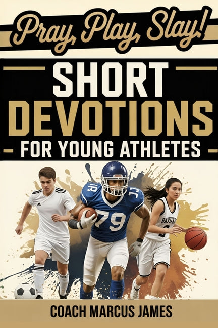 Book cover for Pray, Play, Slay! Short Devotions for Young Athletes: Build Mental Toughness, Resilience, and Teamwork with This Easy 52-Week Sports Bible Devotional