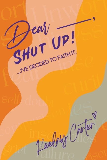 Book cover for Dear_____, Shut Up!: ...I've Decided to Faith It.
