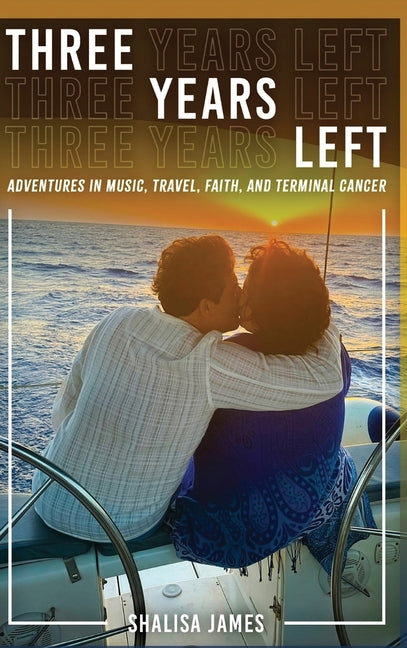 Book cover for Three Years Left: Adventures In Music, Travel, Faith, And Terminal Cancer