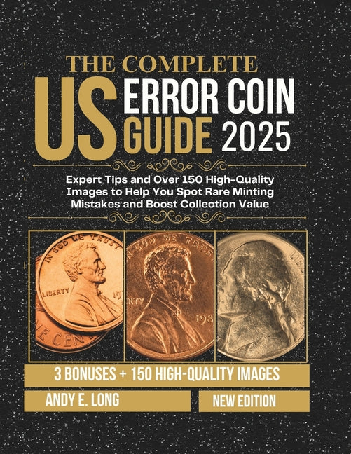 Book cover for Complete Us Error Coin Guide 2025: Expert Tips and Over 150 High-Quality Images to Help You Spot Rare Minting Mistakes and Boost Collection Value