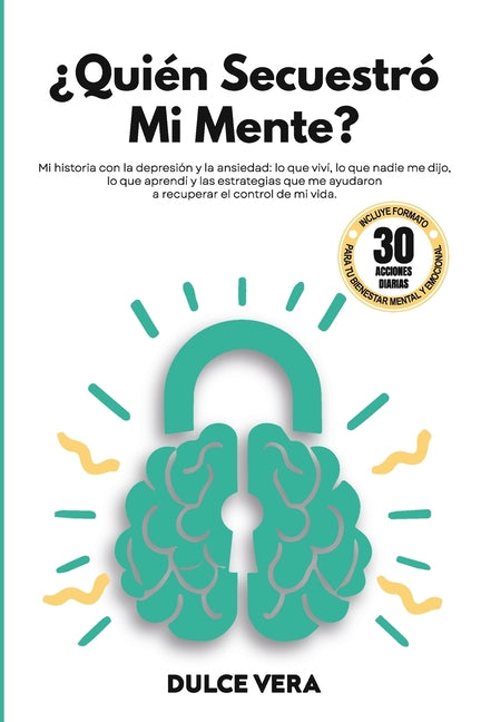 Book cover for ¿Quién secuestró mi mente?: Mi historia con la depresión y la ansiedad: lo que viví, lo que nadie me dijo, lo que aprendí y las estrategias que me ayu