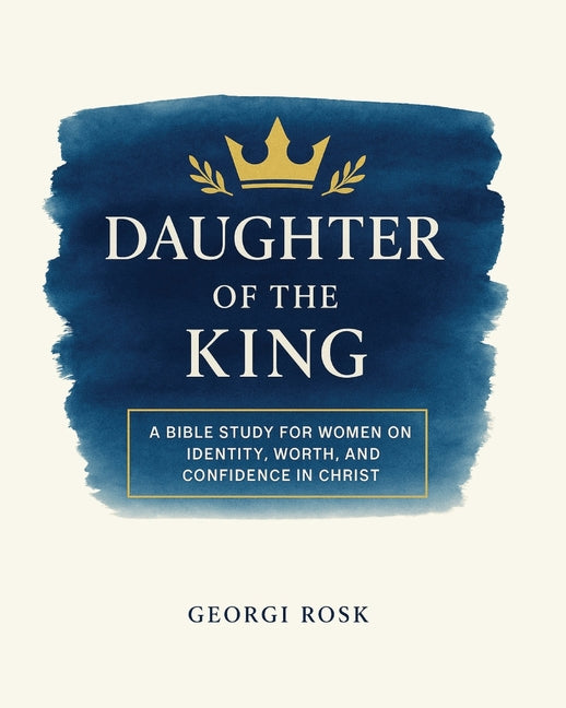 Book cover for Daughter of the King: A Bible Study for Women on Identity, Worth, and Confidence in Christ