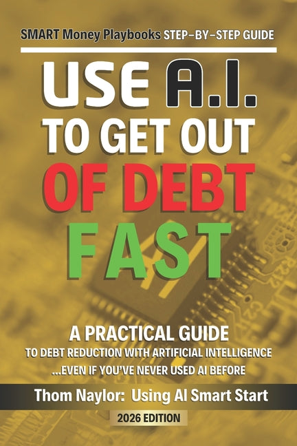 Book cover for Use AI Smart Start Step-by-Step Guide Use AI to Get out of Debt: A Practical Guide to Debt Reduction Using Artificial Intelligence