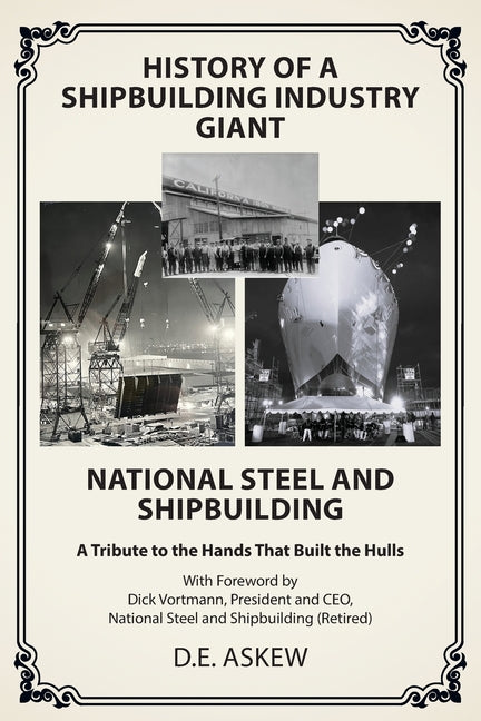 Book cover for History of a Shipbuilding Industry Giant, National Steel and Shipbuilding: A Tribute to the Hands That Built the Hulls