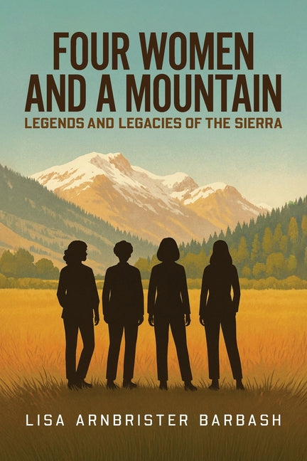 Book cover for Four Women and a Mountain: Legends and Legacies of the Sierra