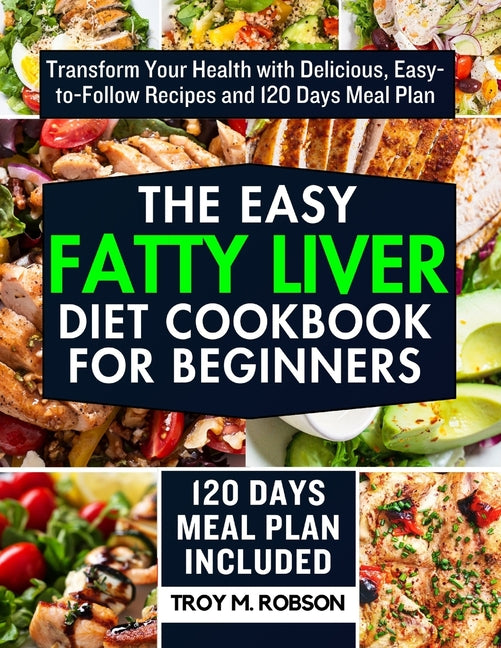 Book cover for Easy Fatty Liver Diet Cookbook for Beginners: Transform Your Health with Delicious, Easy-to-Follow Recipes and 120 Days Meal Plan