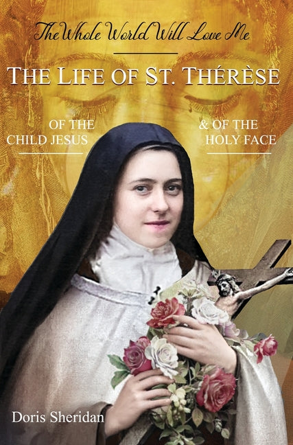 Book cover for Whole World Will Love Me: The Life of St. Therese of the Child Jesus and of the Holy Face