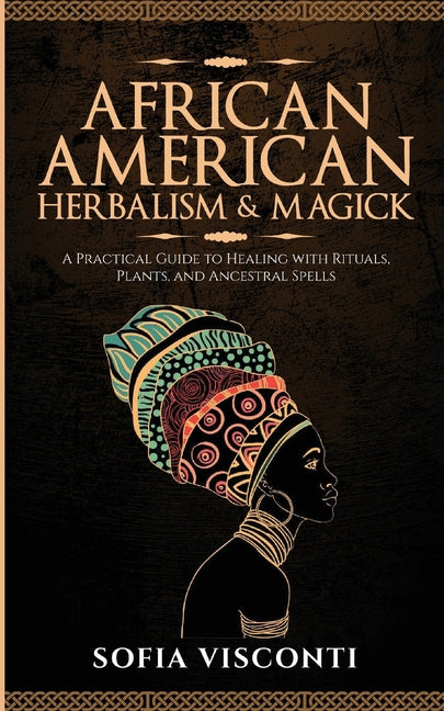 Book cover for African American Herbalism & Magick: A Practical Guide to Healing with Rituals, Plants and Ancestral Spells