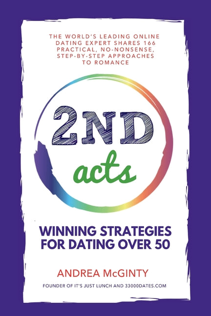 Book cover for 2nd Acts: The World's Leading Online Dating Expert Shares 166 Practical No-Nonsense, Step-by-Step Approaches to Romance