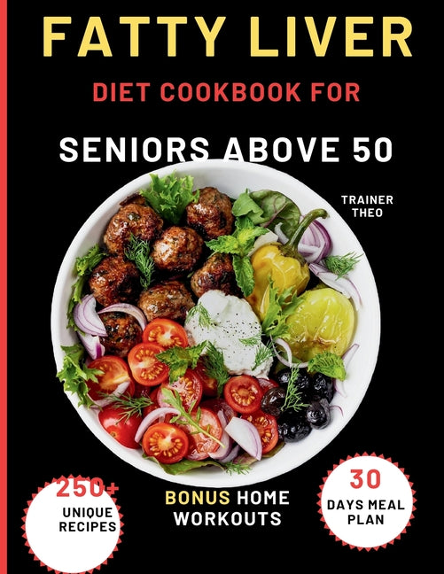 Book cover for Fatty Liver Diet Cookbook For Seniors Above 50: Eat Smart, Live Well With 250+ Unique Recipes, 30 Days Meal Plan, Nutritional Tips, And Bonus Home Wor
