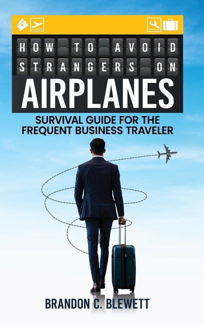 Book cover for How to Avoid Strangers on Airplanes: Survival Guide for the Frequent Business Traveler