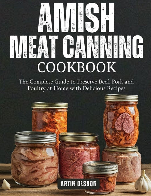 Book cover for Amish Canning Meat Cookbook: The Complete Guide to Preserve Beef, Pork and Poultry at Home with Delicious Recipes