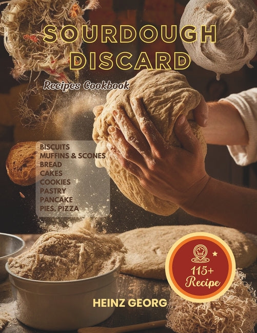 Book cover for Baking Made Easy: 115+ Recipes Using Sourdough Discard, Complete with Cook Times and Nutrition