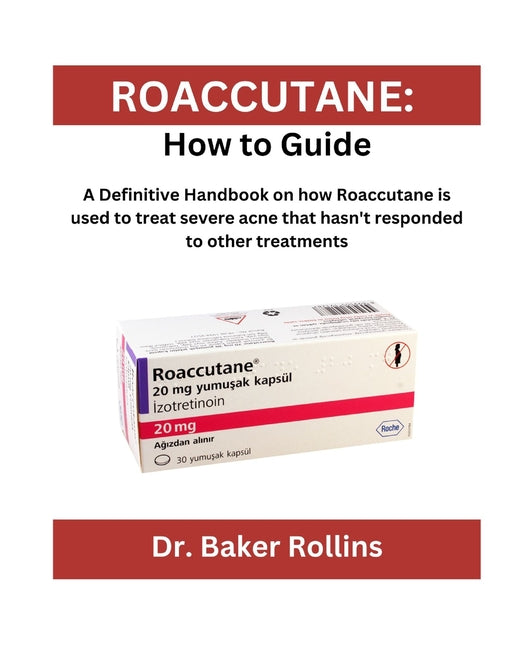 Book cover for Roaccutane: How to guide: A Definitive Handbook on how Roaccutane is used to treat severe acne that hasn't responded to other treatments