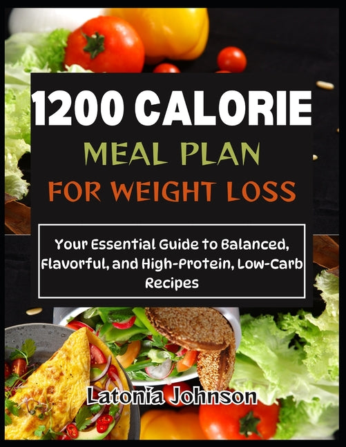Book cover for 1200 calorie meal plan for weight loss: Your Essential Guide to Balanced, Flavorful, and High-Protein, Low-Carb Recipes