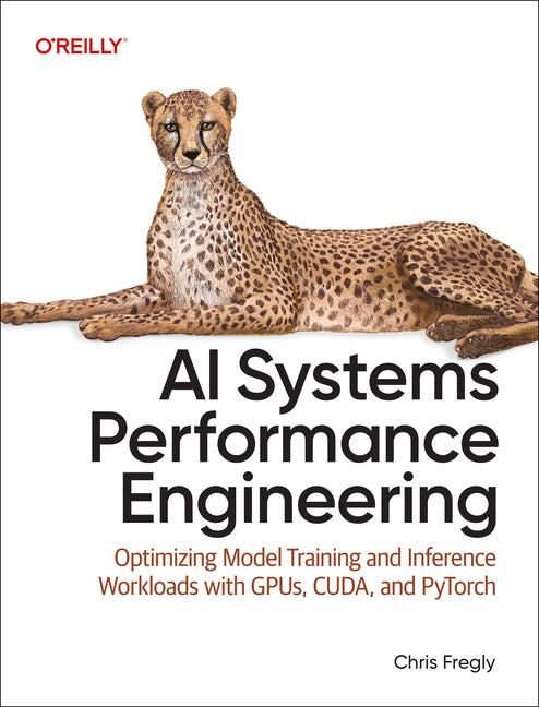 Book cover for AI Systems Performance Engineering: Optimizing Model Training and Inference Workloads with Gpus, Cuda, and Pytorch