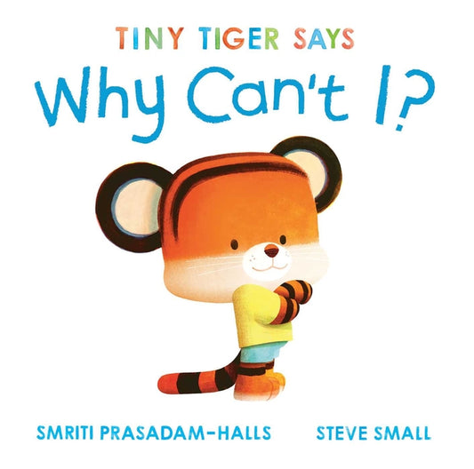Book cover for Tiny Tiger Says Why Can't I?
