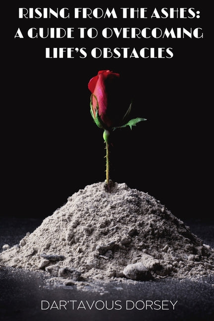 Book cover for Rising from the Ashes - A Guide to Overcoming Life's Obstacles: A Guide to Overcoming Life's Obstacles