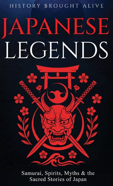 Book cover for Japanese Legends: Samurai, Spirits, Myths & the Sacred Stories of Japan