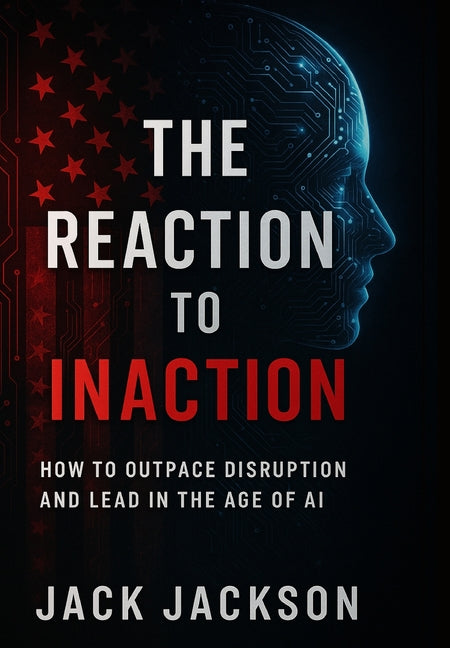 Book cover for Reaction to Inaction How to Outpace Disruption and Lead in the Age of AI