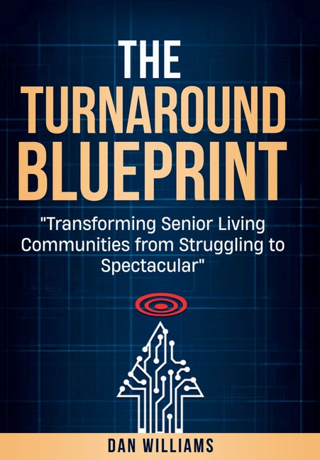 Book cover for Turnaround Blueprint: Transforming Senior Living Communities from Struggling to Spectacular