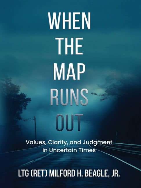 Book cover for When the Map Runs Out: Values, Judgment, and Clarity in Uncertain Times