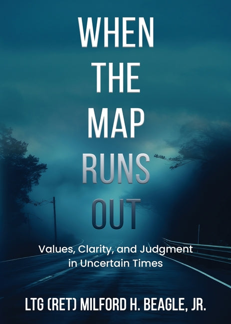 Book cover for When the Map Runs Out: Values, Judgment, and Clarity in Uncertain Times