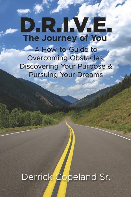 Book cover for D.R.I.V.E.: The Journey of You: A How-To Guide to Overcoming Obstacles, Discovering Your Purpose and Pursuing Your Dreams (Book 1)