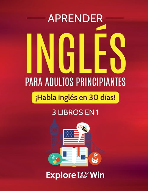 Book cover for Aprender inglés para adultos principiantes: 3 libros en 1: ¡Habla inglés en 30 días!