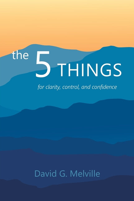 Book cover for 5 THINGS: for clarity, control, and confidence