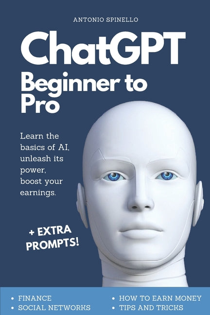 Book cover for ChatGPT Beginner To Pro: Learn the Basics of AI, Unleash its Power, Boost Your Earnings.